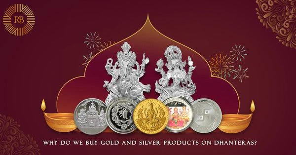 Why Do We Buy Gold and Silver Products on Dhanteras?