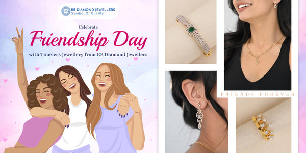 Celebrate Friendship Day with Timeless Jewellery from RB Diamond Jewellers