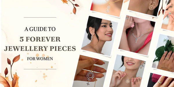 A Guide to 5 Forever jewellery Pieces for Women